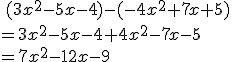 \,(3x^2-5x-4)-(-4x^2+7x+5)\\=3x^2-5x-4+4x^2-7x-5\\=7x^2-12x-9\,